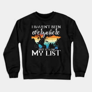 I Haven't Been Everywhere But It's On My List Pun Crewneck Sweatshirt